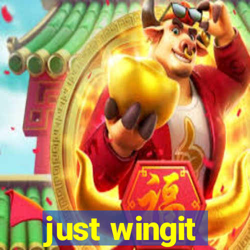 just wingit